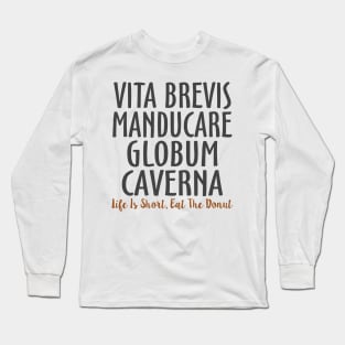 Vita brevis manducare globum caverna Latin Long Sleeve T-Shirt